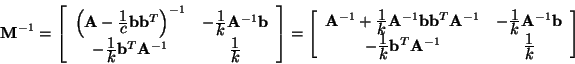 \begin{displaymath}{\bf M}^{-1} =
\left[
\begin{array}{cc}
\left( {\bf A}- \frac...
...{-1} &
\frac{\textstyle 1}{\textstyle k}\\
\end{array}\right]
\end{displaymath}