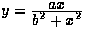 $y = \frac{\textstyle ax}{\textstyle b^2+x^2} $